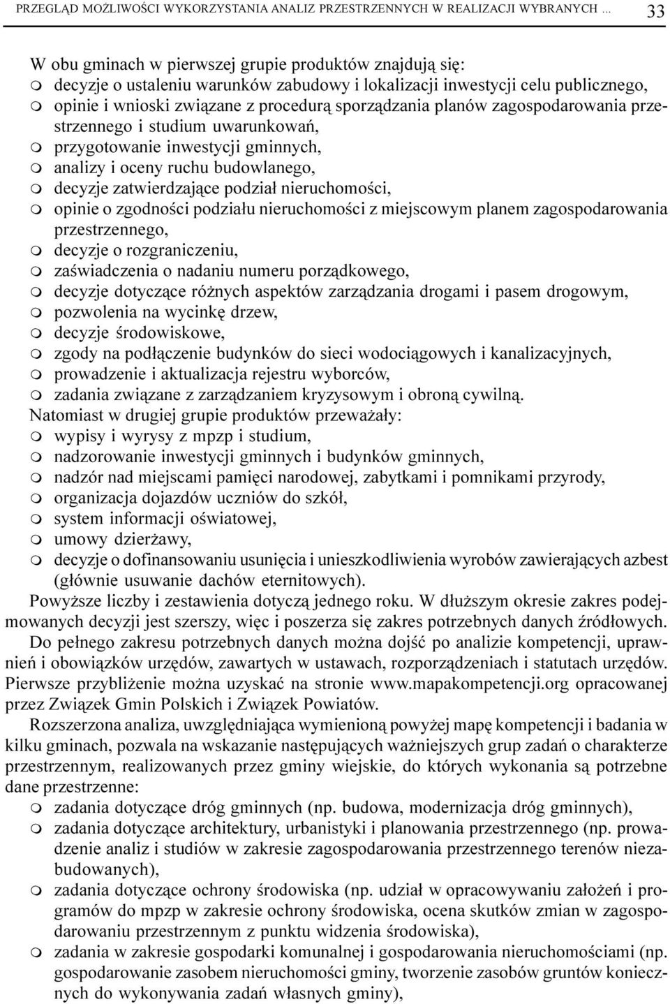 planów zagospodarowania przestrzennego i studiu uwarunkowañ, przygotowanie inwestycji ginnych, analizy i oceny ruchu budowlanego, decyzje zatwierdzaj¹ce podzia³ nieruchooœci, opinie o zgodnoœci