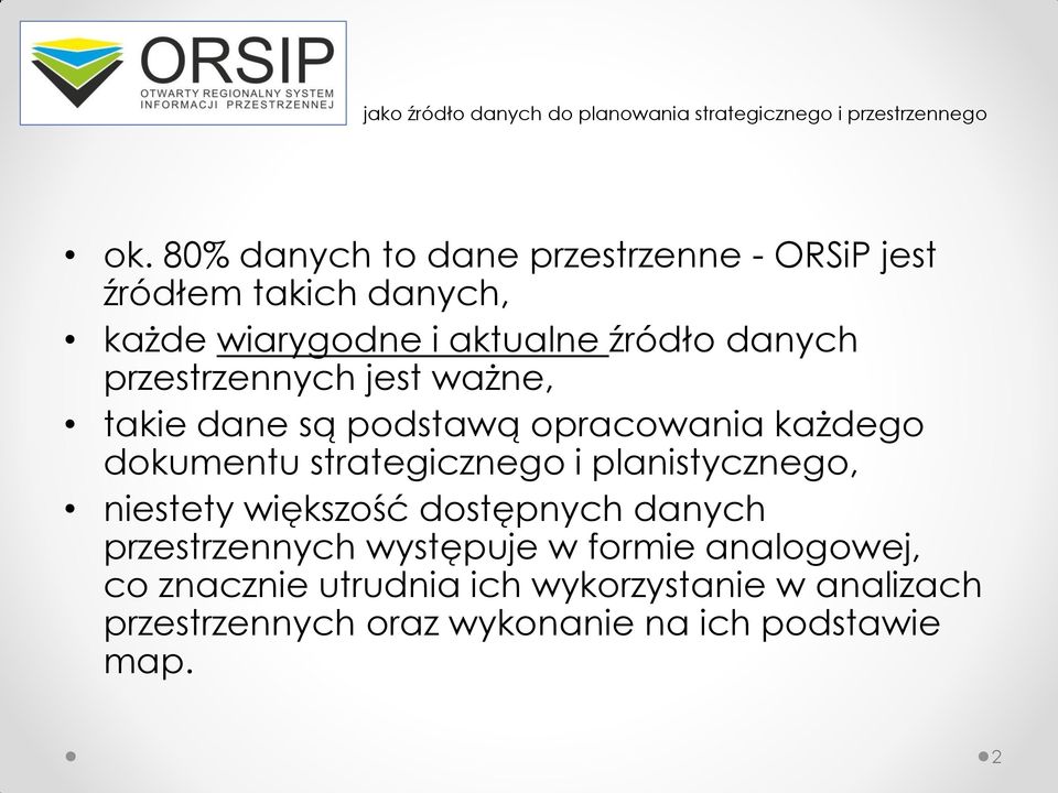 strategicznego i planistycznego, niestety większość dostępnych danych przestrzennych występuje w formie