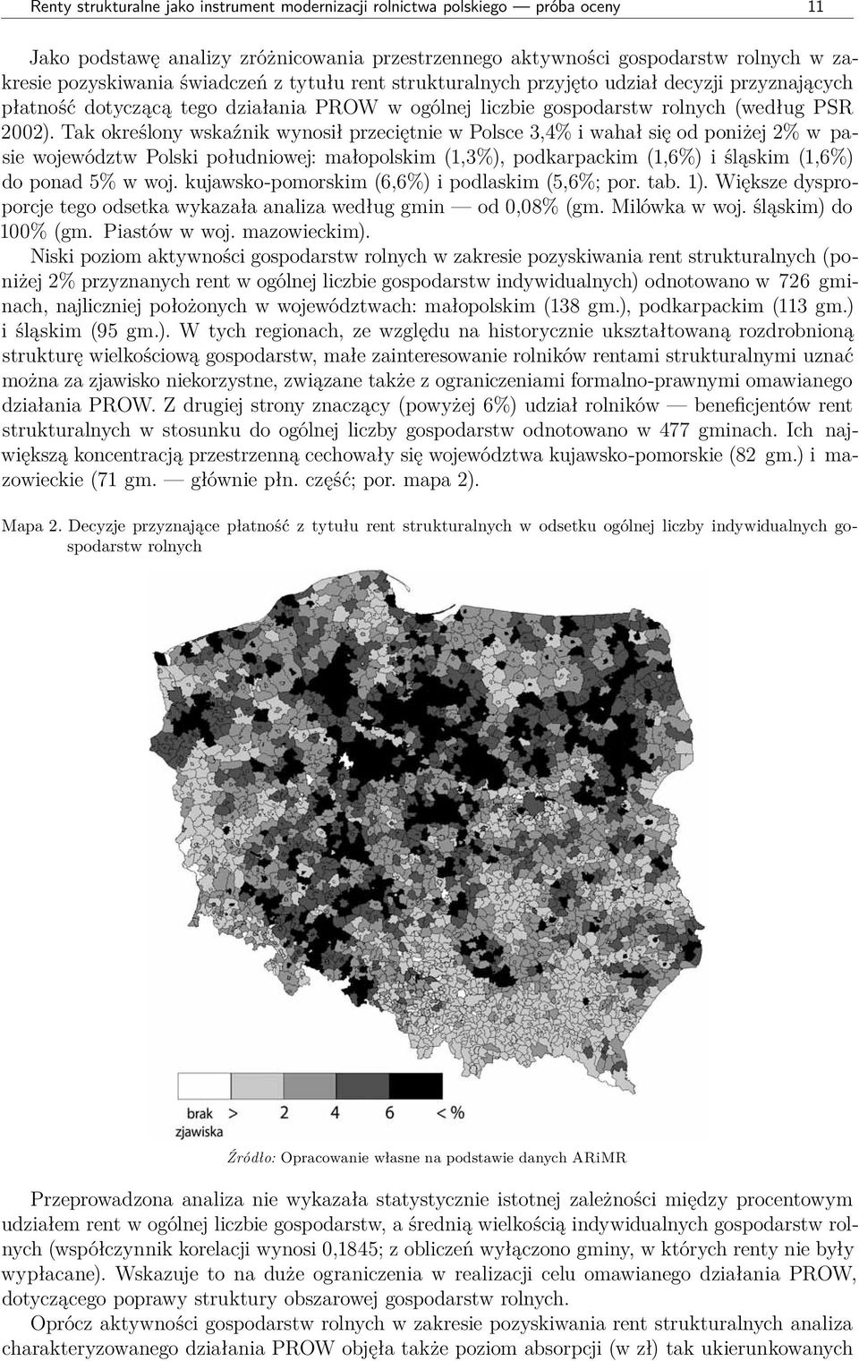 Tak określony wskaźnik wynosił przeciętnie w Polsce 3,4% i wahał się od poniżej 2% w pasie województw Polski południowej: małopolskim (1,3%), podkarpackim (1,6%) i śląskim (1,6%) do ponad 5% w woj.