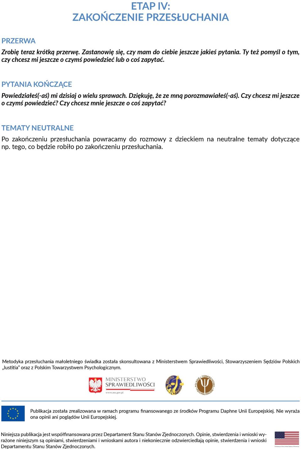 Czy chcesz mi jeszcze o czymś powiedzieć? Czy chcesz mnie jeszcze o coś zapytać? TEMATY NEUTRALNE Po zakończeniu przesłuchania powracamy do rozmowy z dzieckiem na neutralne tematy dotyczące np.