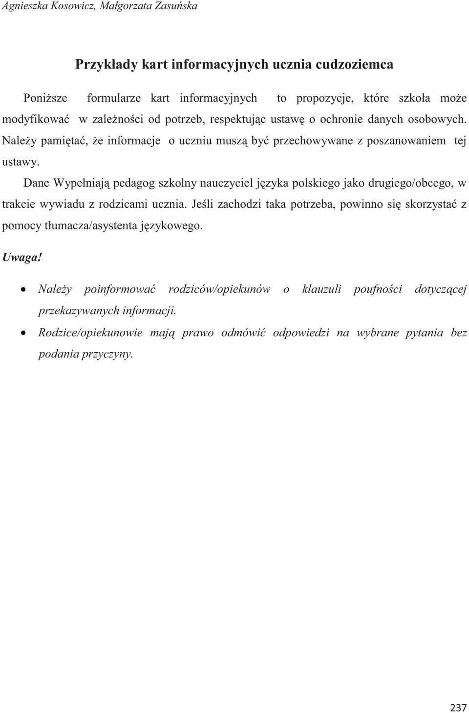 Dane Wypełniają pedagog szkolny nauczyciel języka polskiego jako drugiego/obcego, w trakcie wywiadu z rodzicami ucznia.