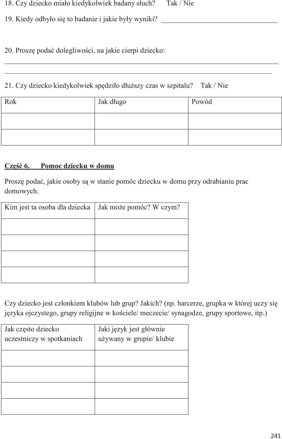Pomoc dziecku w domu Proszę podać, jakie osoby są w stanie pomóc dziecku w domu przy odrabianiu prac domowych. Kim jest ta osoba dla dziecka Jak może pomóc? W czym?