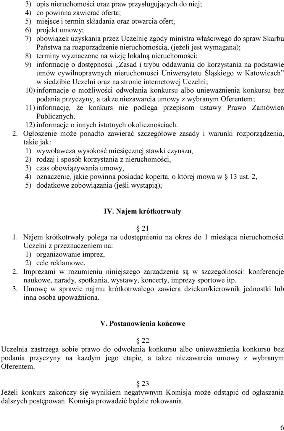 trybu oddawania do korzystania na podstawie umów cywilnoprawnych nieruchomości Uniwersytetu Śląskiego w Katowicach w siedzibie Uczelni oraz na stronie internetowej Uczelni; 10) informacje o