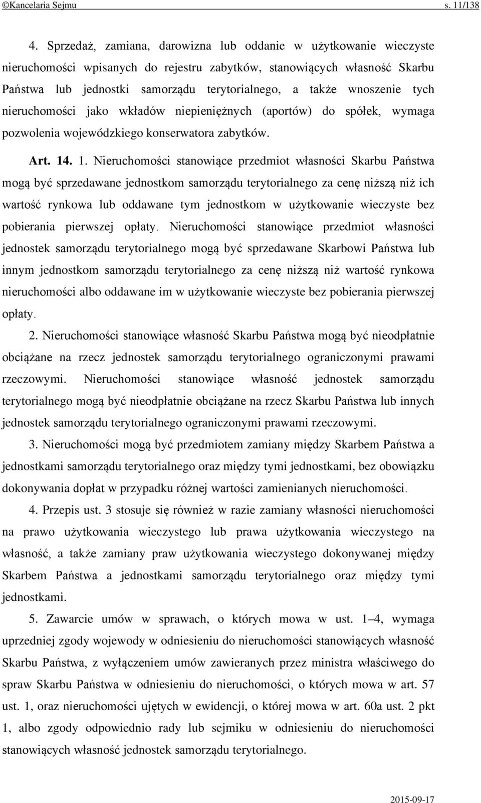 wnoszenie tych nieruchomości jako wkładów niepieniężnych (aportów) do spółek, wymaga pozwolenia wojewódzkiego konserwatora zabytków. Art. 14