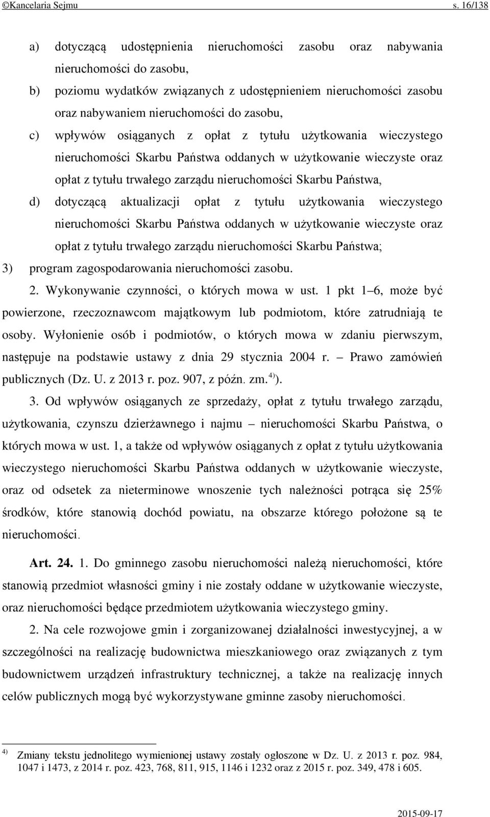 zasobu, c) wpływów osiąganych z opłat z tytułu użytkowania wieczystego nieruchomości Skarbu Państwa oddanych w użytkowanie wieczyste oraz opłat z tytułu trwałego zarządu nieruchomości Skarbu Państwa,