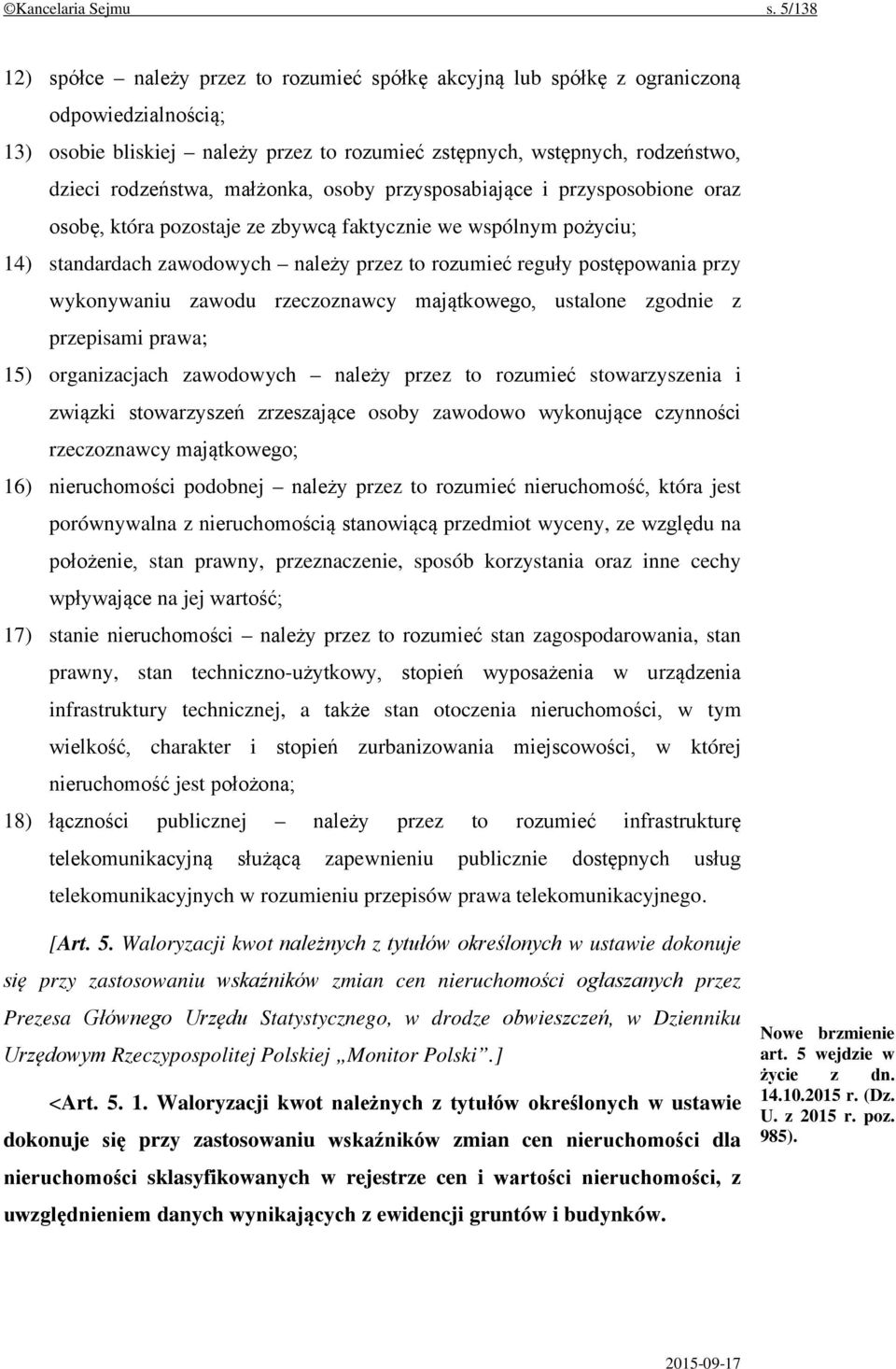 małżonka, osoby przysposabiające i przysposobione oraz osobę, która pozostaje ze zbywcą faktycznie we wspólnym pożyciu; 14) standardach zawodowych należy przez to rozumieć reguły postępowania przy