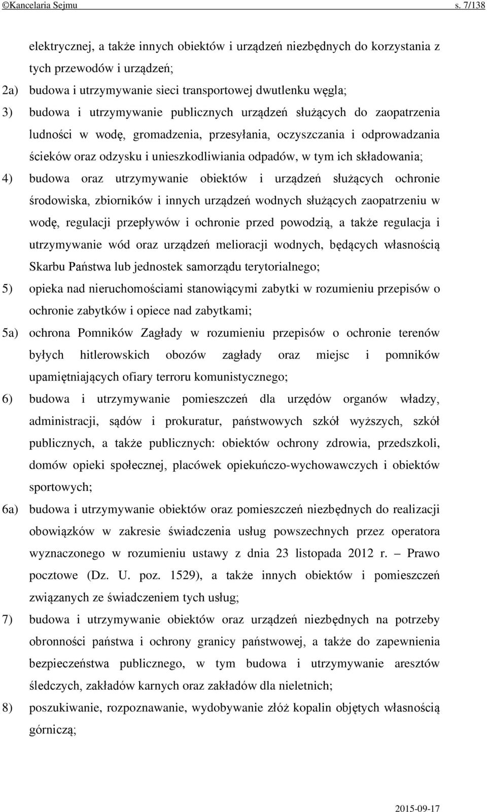 publicznych urządzeń służących do zaopatrzenia ludności w wodę, gromadzenia, przesyłania, oczyszczania i odprowadzania ścieków oraz odzysku i unieszkodliwiania odpadów, w tym ich składowania; 4)