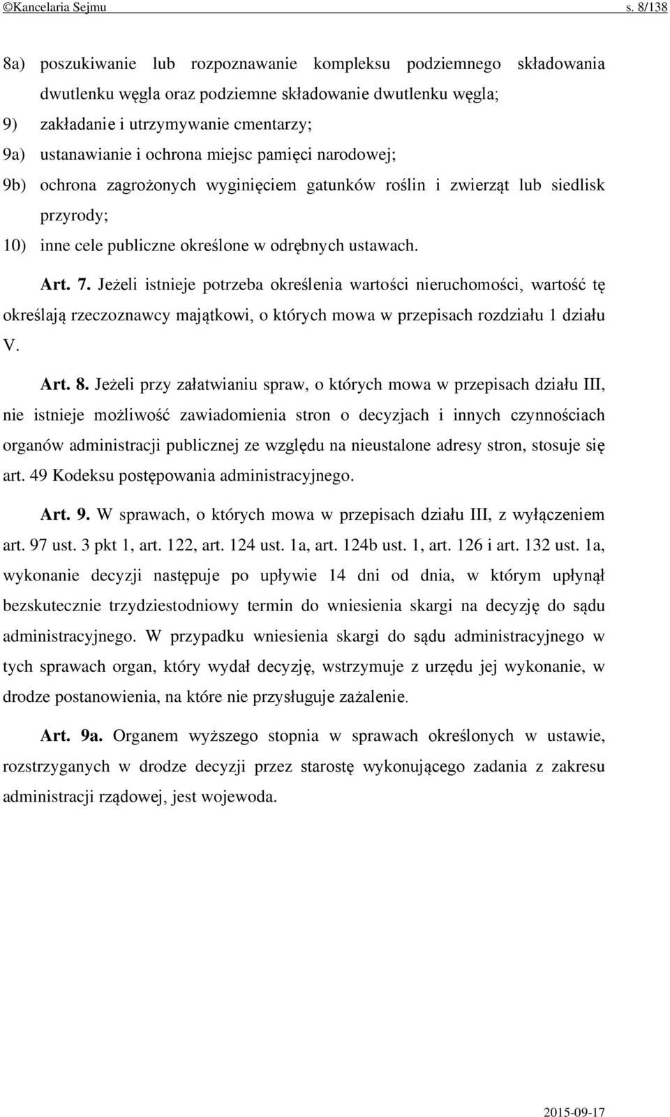 ochrona miejsc pamięci narodowej; 9b) ochrona zagrożonych wyginięciem gatunków roślin i zwierząt lub siedlisk przyrody; 10) inne cele publiczne określone w odrębnych ustawach. Art. 7.