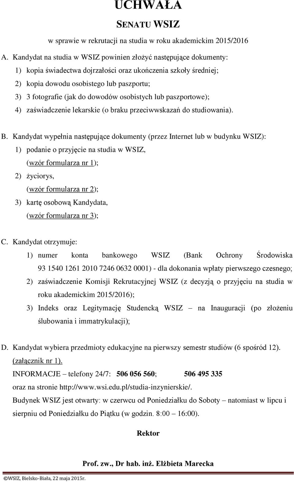 dowodów osobistych lub paszportowe); 4) zaświadczenie lekarskie (o braku przeciwwskazań do studiowania). B.