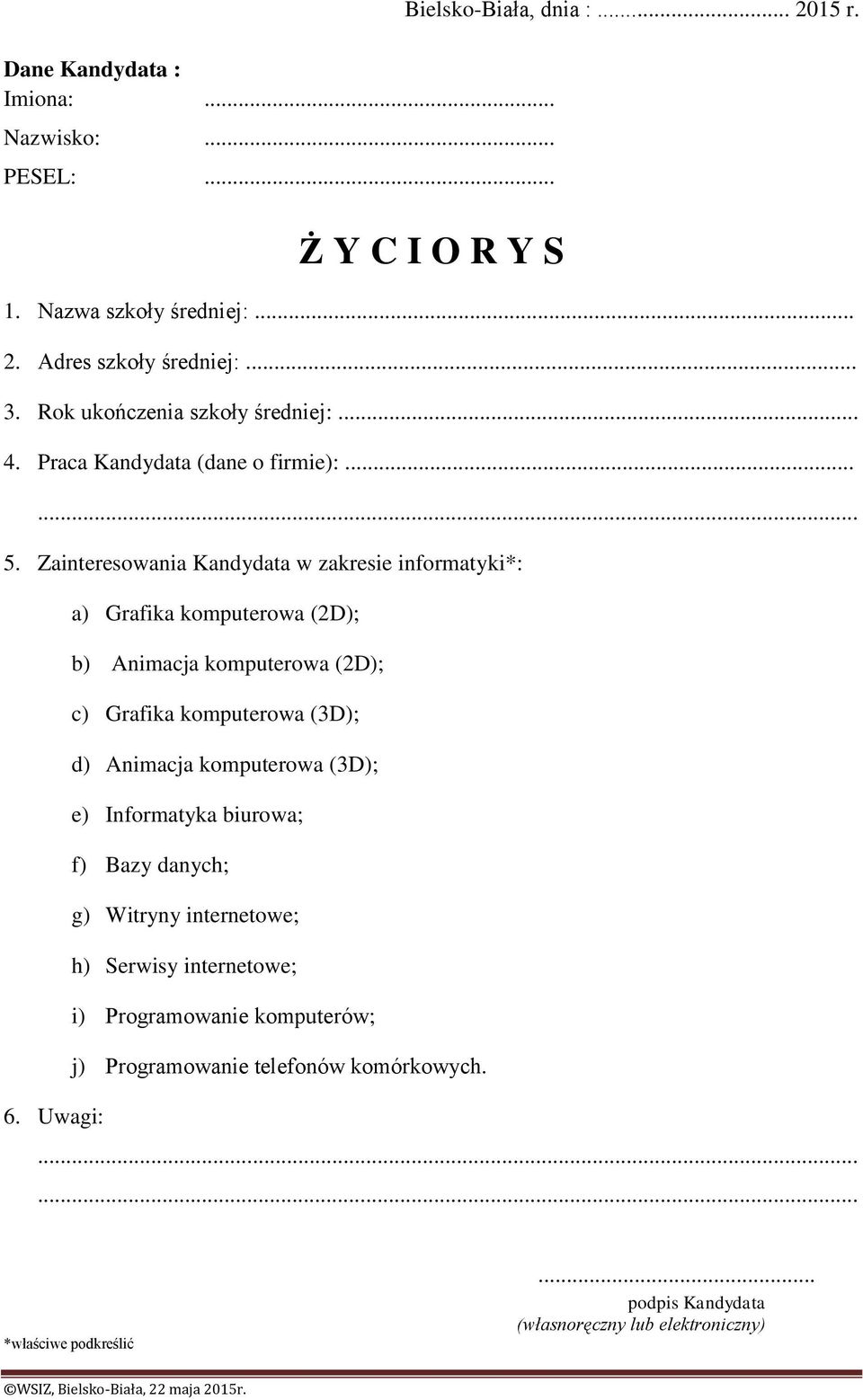 Uwagi: a) Grafika komputerowa (2D); b) Animacja komputerowa (2D); c) Grafika komputerowa (3D); d) Animacja komputerowa (3D); e) Informatyka