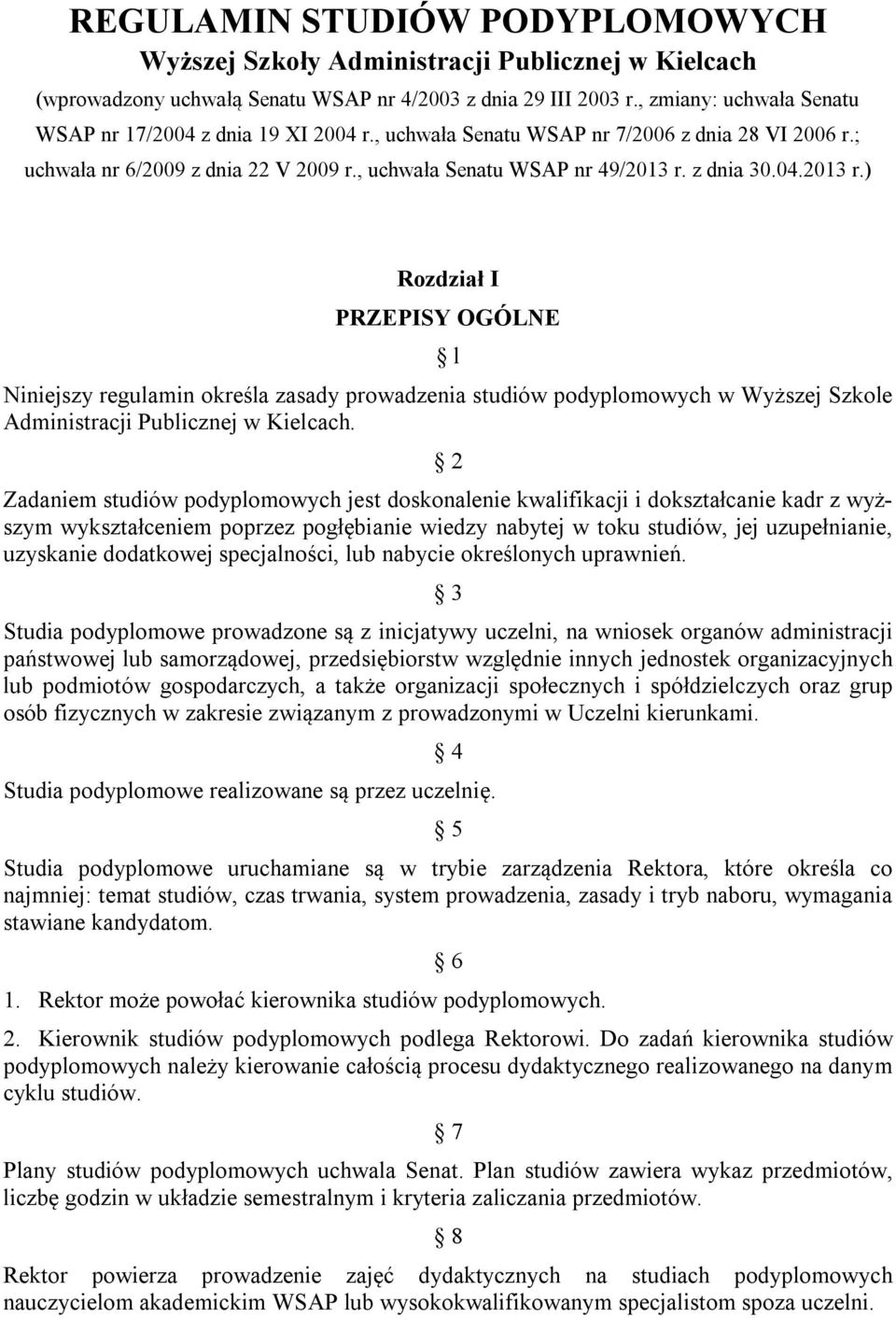 04.2013 r.) Rozdział I PRZEPISY OGÓLNE l Niniejszy regulamin określa zasady prowadzenia studiów podyplomowych w Wyższej Szkole Administracji Publicznej w Kielcach.