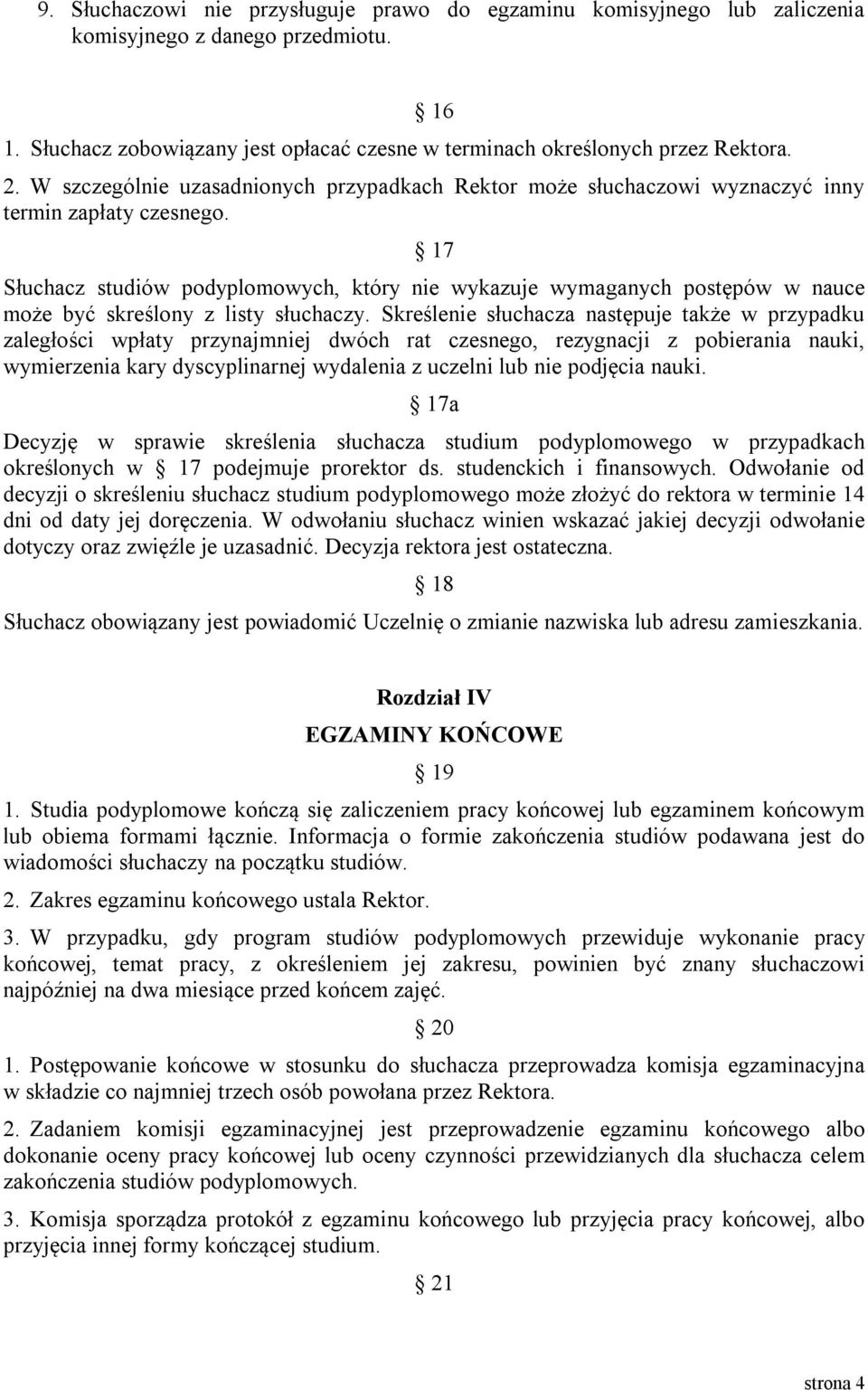 17 Słuchacz studiów podyplomowych, który nie wykazuje wymaganych postępów w nauce może być skreślony z listy słuchaczy.