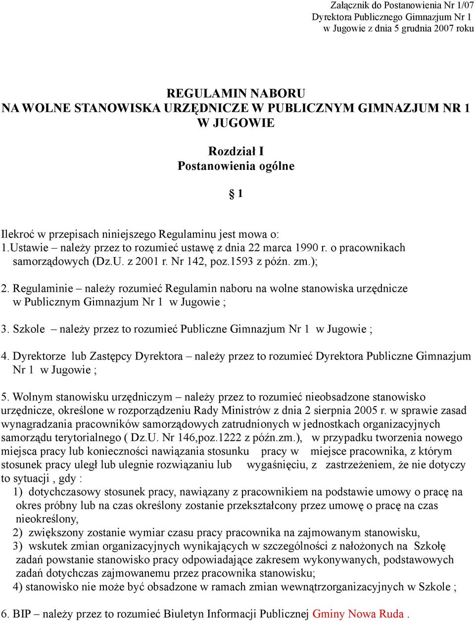 Nr 142, poz.1593 z późn. zm.); 2. Regulaminie należy rozumieć Regulamin naboru na wolne stanowiska urzędnicze w Publicznym Gimnazjum Nr 1 w Jugowie ; 3.