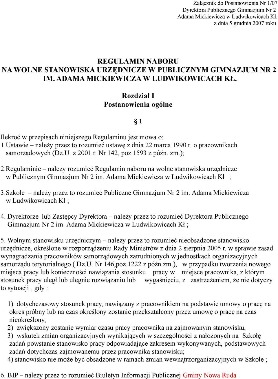 Rozdział I Postanowienia ogólne Ilekroć w przepisach niniejszego Regulaminu jest mowa o: 1.Ustawie należy przez to rozumieć ustawę z dnia 22 marca 1990 r. o pracownikach samorządowych (Dz.U. z 2001 r.