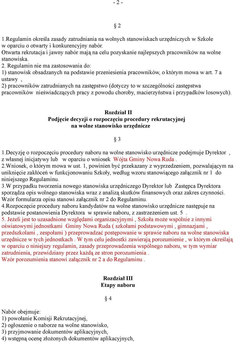 Regulamin nie ma zastosowania do: 1) stanowisk obsadzanych na podstawie przeniesienia pracowników, o którym mowa w art.