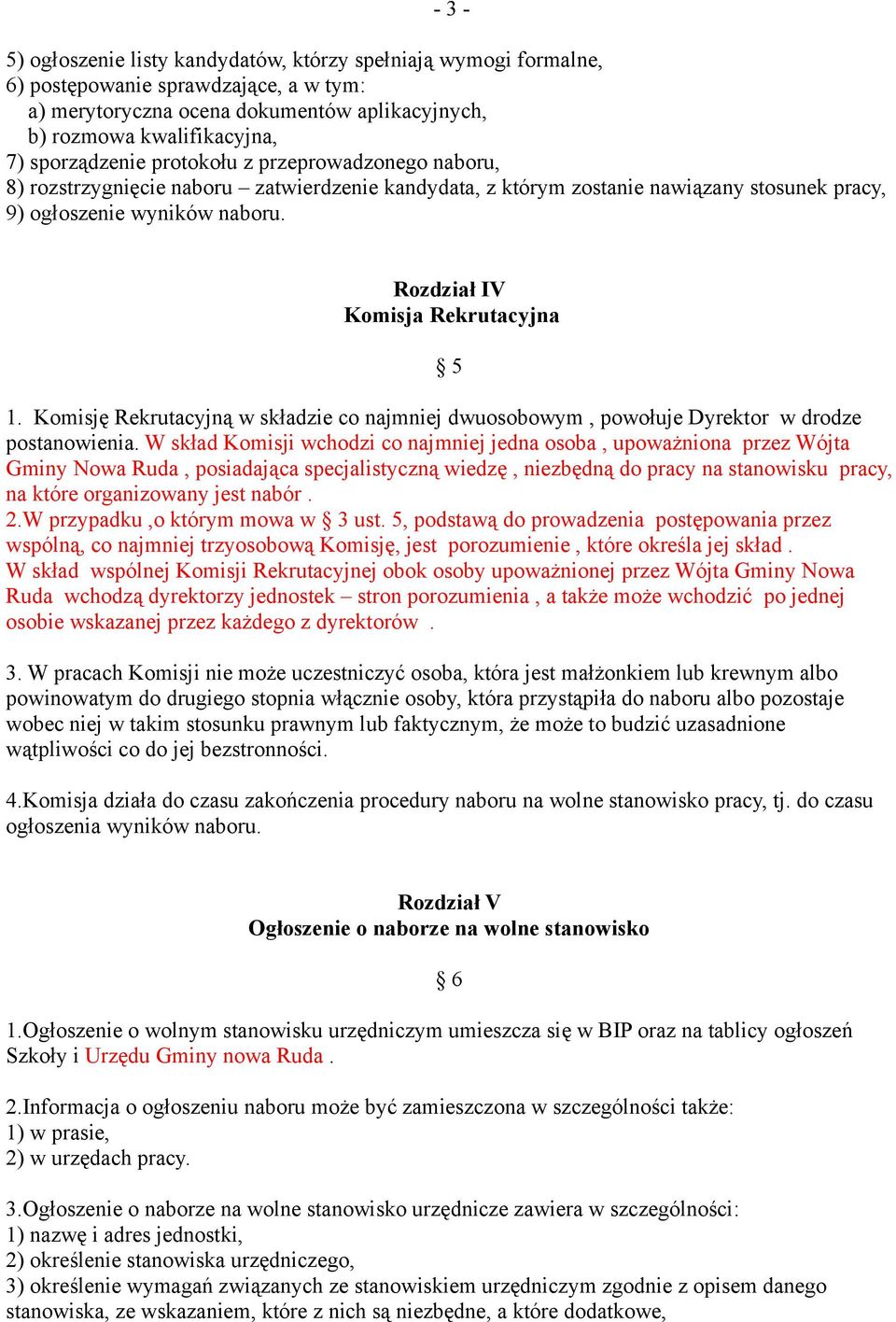 Komisję Rekrutacyjną w składzie co najmniej dwuosobowym, powołuje Dyrektor w drodze postanowienia.