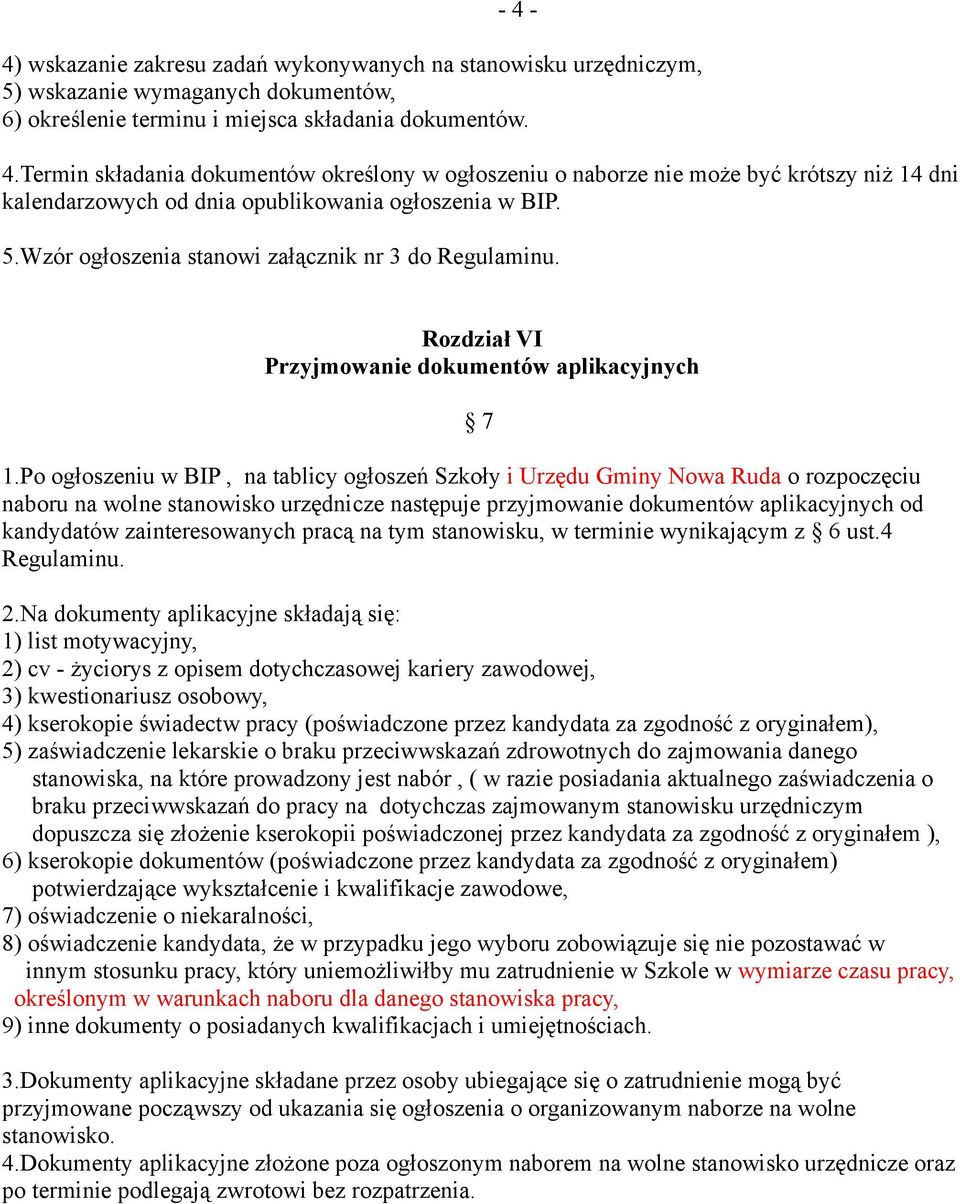 Po ogłoszeniu w BIP, na tablicy ogłoszeń Szkoły i Urzędu Gminy Nowa Ruda o rozpoczęciu naboru na wolne stanowisko urzędnicze następuje przyjmowanie dokumentów aplikacyjnych od kandydatów