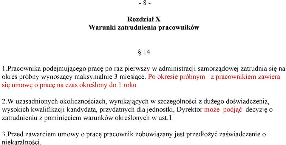 Po okresie próbnym z pracownikiem zawiera się umowę o pracę na czas określony do 1 roku. 2.