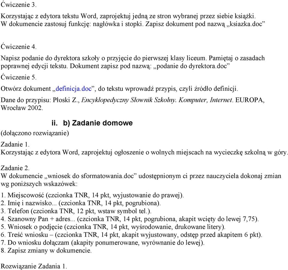 Otwórz dokument definicja.doc, do tekstu wprowadź przypis, czyli źródło definicji. Dane do przypisu: Płoski Z., Encyklopedyczny Słownik Szkolny. Komputer, Internet. EUROPA, Wrocław 2002. ii.