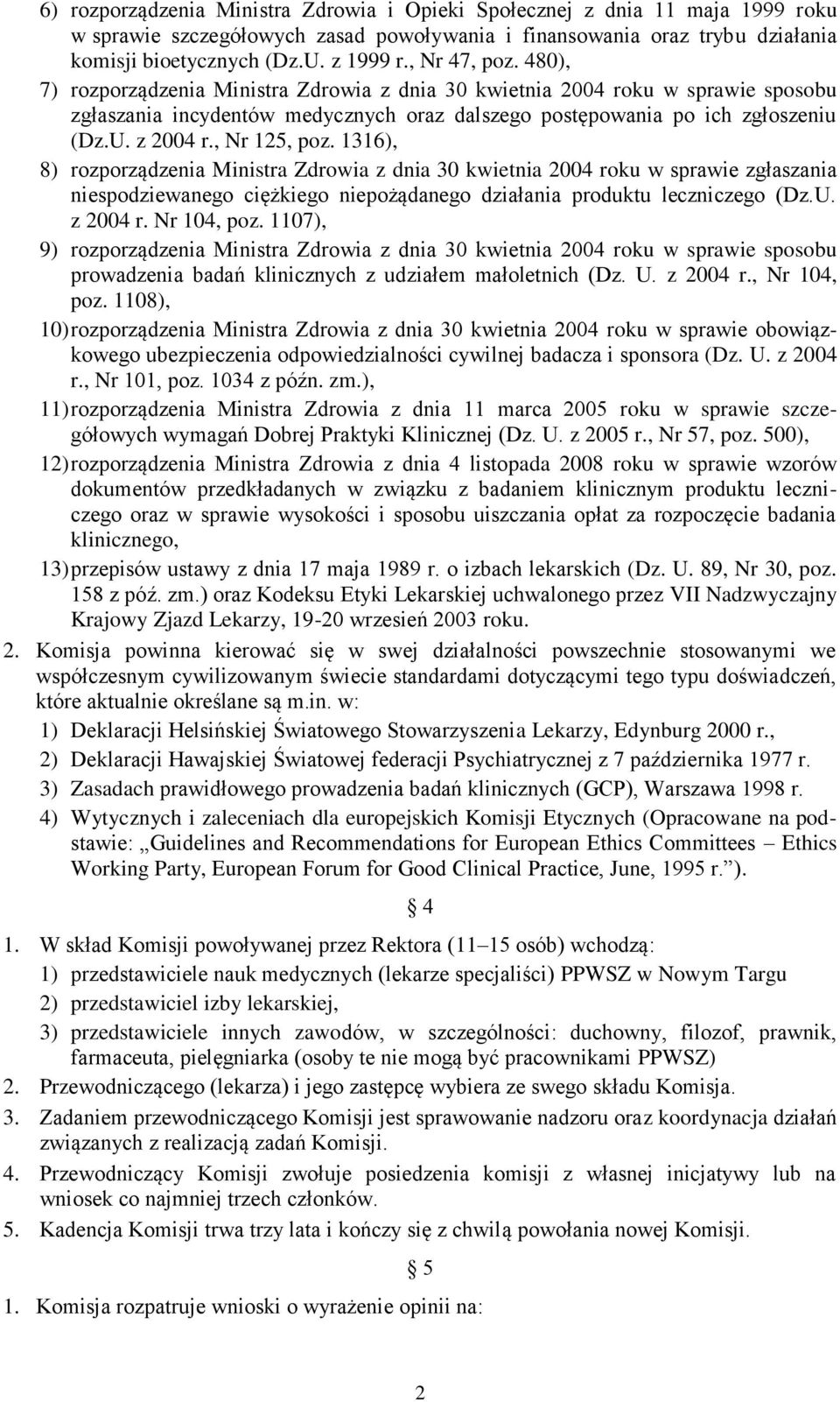 , Nr 125, poz. 1316), 8) rozporządzenia Ministra Zdrowia z dnia 30 kwietnia 2004 roku w sprawie zgłaszania niespodziewanego ciężkiego niepożądanego działania produktu leczniczego (Dz.U. z 2004 r.