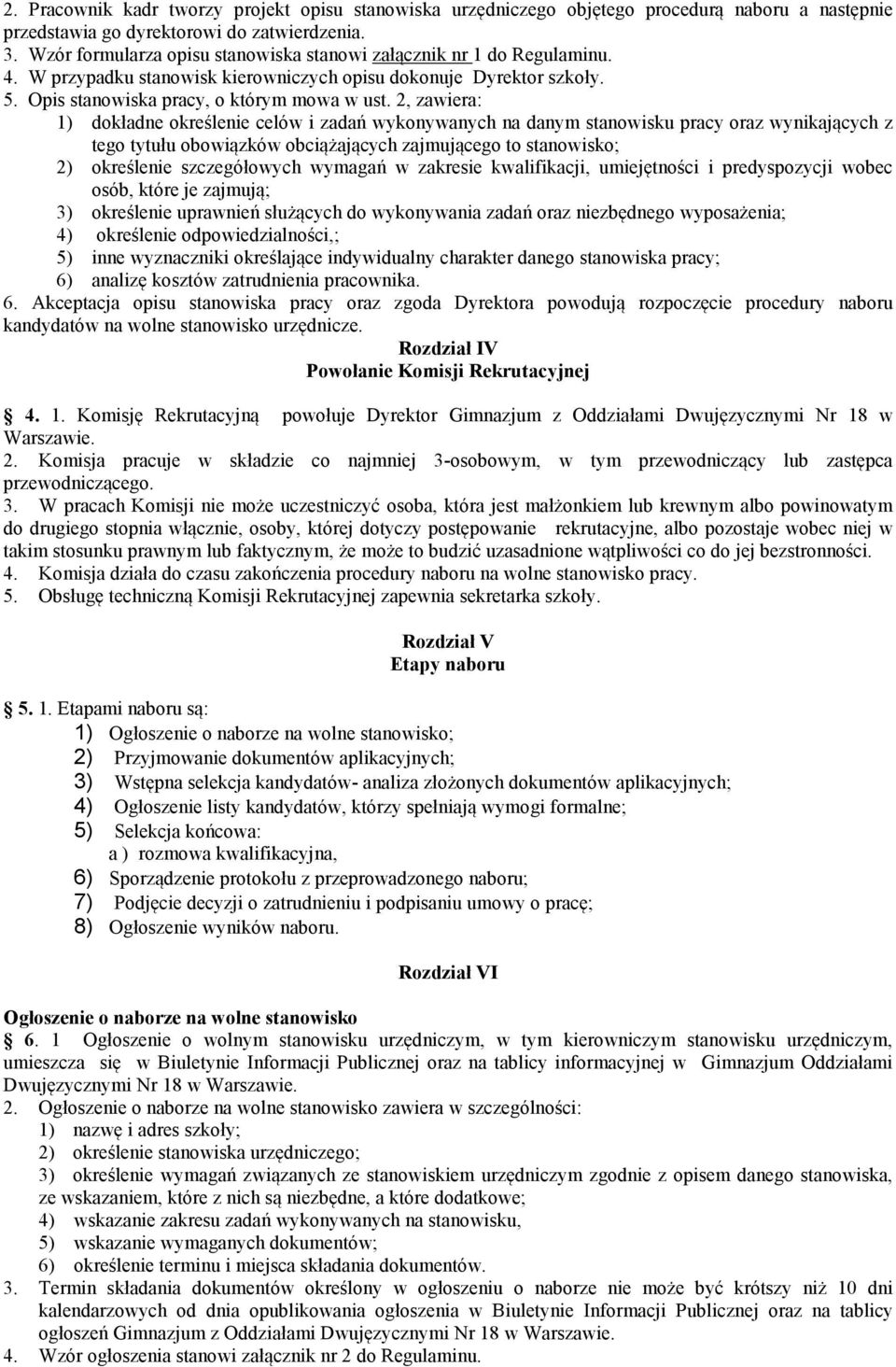 2, zawiera: 1) dokładne określenie celów i zadań wykonywanych na danym stanowisku pracy oraz wynikających z tego tytułu obowiązków obciążających zajmującego to stanowisko; 2) określenie szczegółowych