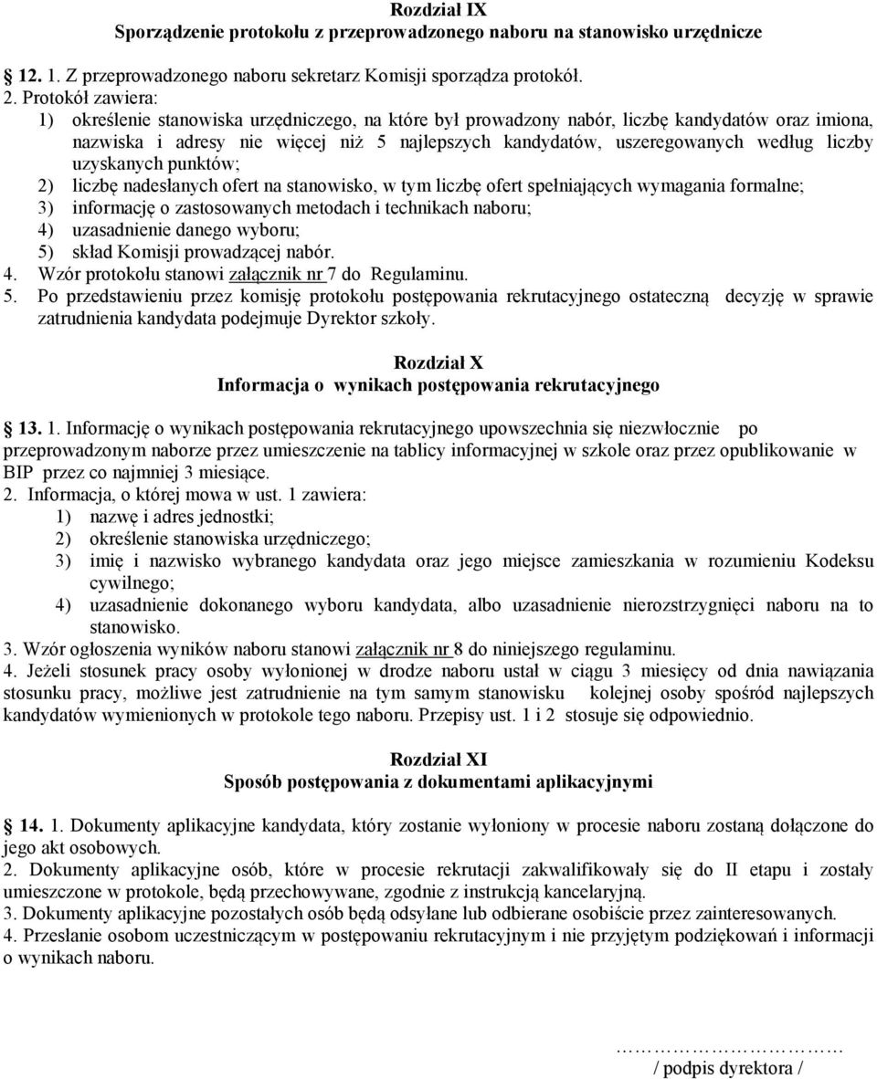 liczby uzyskanych punktów; 2) liczbę nadesłanych ofert na stanowisko, w tym liczbę ofert spełniających wymagania formalne; 3) informację o zastosowanych metodach i technikach naboru; 4) uzasadnienie