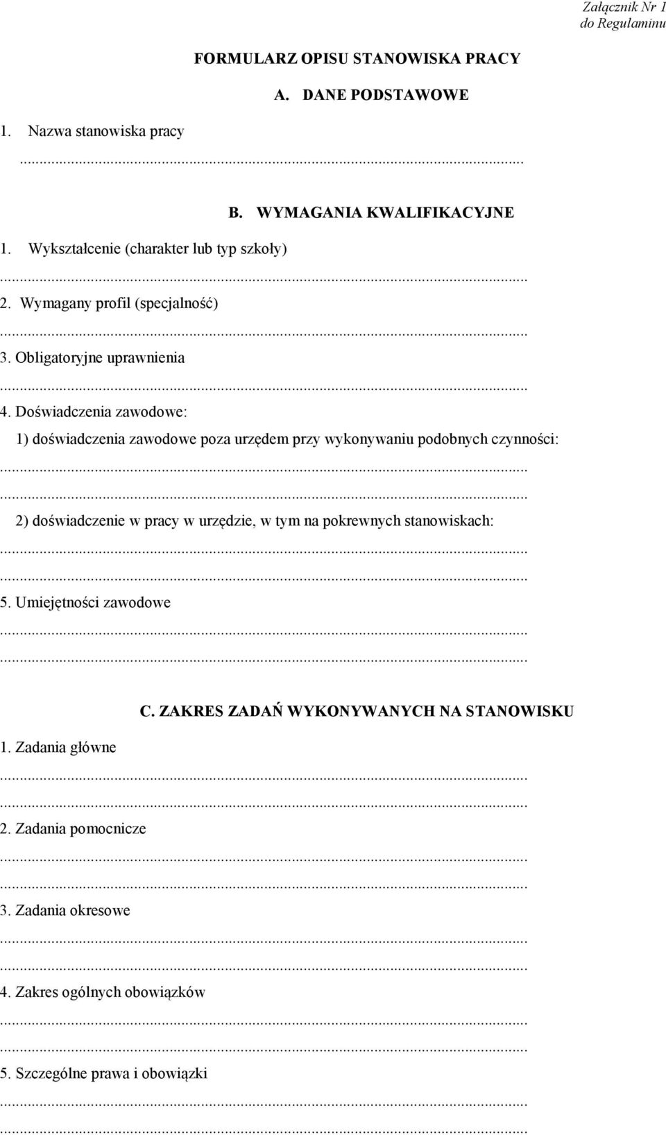 Doświadczenia zawodowe: 1) doświadczenia zawodowe poza urzędem przy wykonywaniu podobnych czynności: 2) doświadczenie w pracy w urzędzie, w tym na