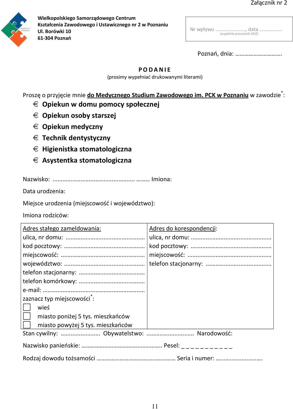 PCK w Poznaniu w zawodzie * : Opiekun w domu pomocy społecznej Opiekun osoby starszej Opiekun medyczny Technik dentystyczny Higienistka stomatologiczna Asystentka stomatologiczna Nazwisko:.