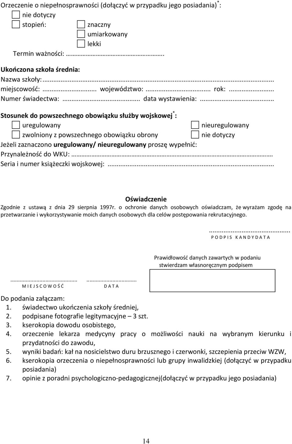 .. Stosunek do powszechnego obowiązku służby wojskowej * : uregulowany nieuregulowany zwolniony z powszechnego obowiązku obrony nie dotyczy Jeżeli zaznaczono uregulowany/ nieuregulowany proszę
