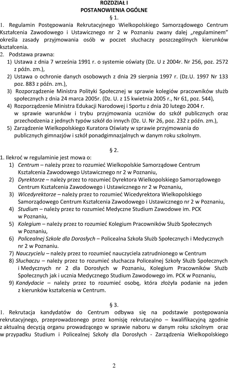 słuchaczy poszczególnych kierunków kształcenia. 2. Podstawa prawna: 1) Ustawa z dnia 7 września 1991 r. o systemie oświaty (Dz. U z 2004r. Nr 256, poz. 2572 z późn. zm.