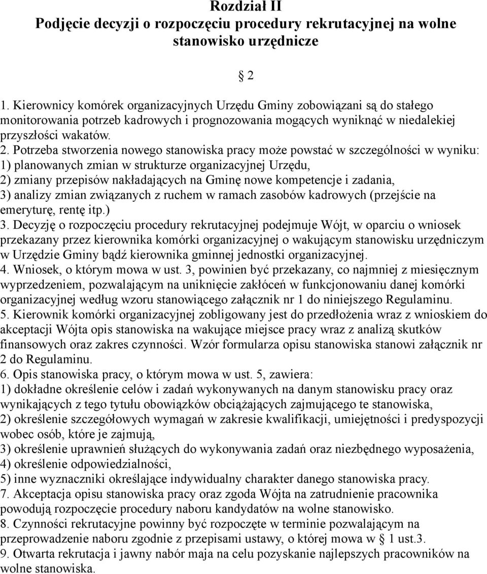 Potrzeba stworzenia nowego stanowiska pracy może powstać w szczególności w wyniku: 1) planowanych zmian w strukturze organizacyjnej Urzędu, 2) zmiany przepisów nakładających na Gminę nowe kompetencje