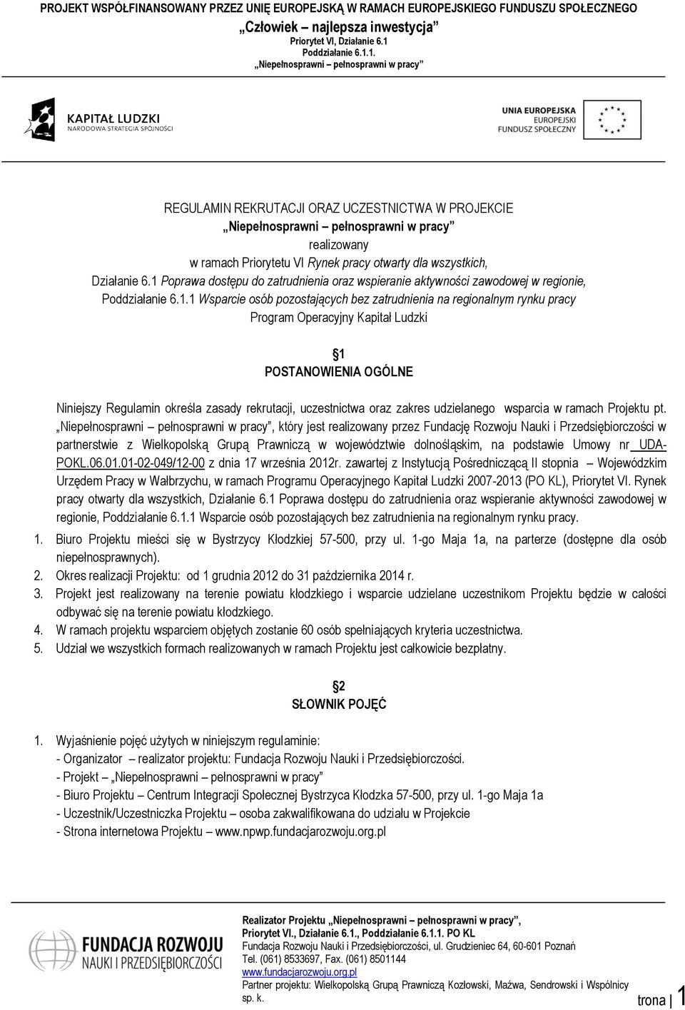 Kapitał Ludzki 1 POSTANOWIENIA OGÓLNE Niniejszy Regulamin określa zasady rekrutacji, uczestnictwa oraz zakres udzielanego wsparcia w ramach Projektu pt.