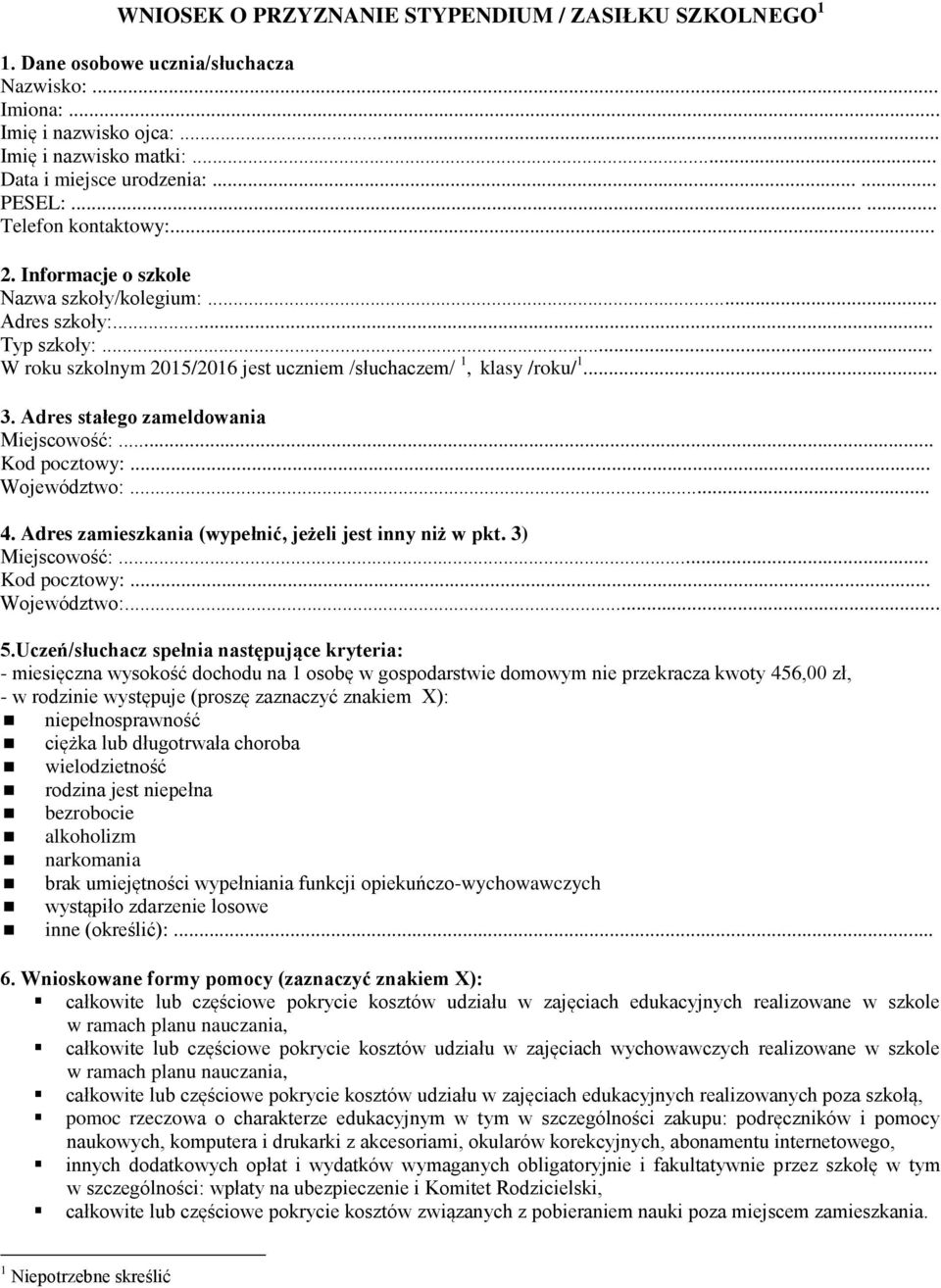 Adres stałego zameldowania Miejscowość:... Kod pocztowy:... Województwo:... 4. Adres zamieszkania (wypełnić, jeżeli jest inny niż w pkt. 3) Miejscowość:... Kod pocztowy:... Województwo:... 5.