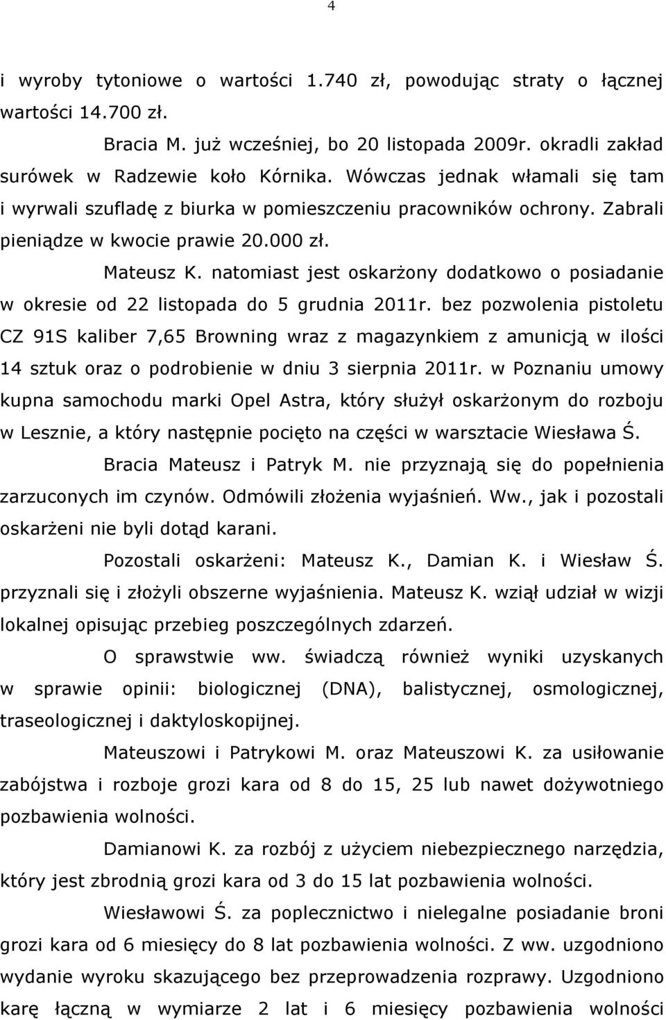 natomiast jest oskarżony dodatkowo o posiadanie w okresie od 22 listopada do 5 grudnia 2011r.