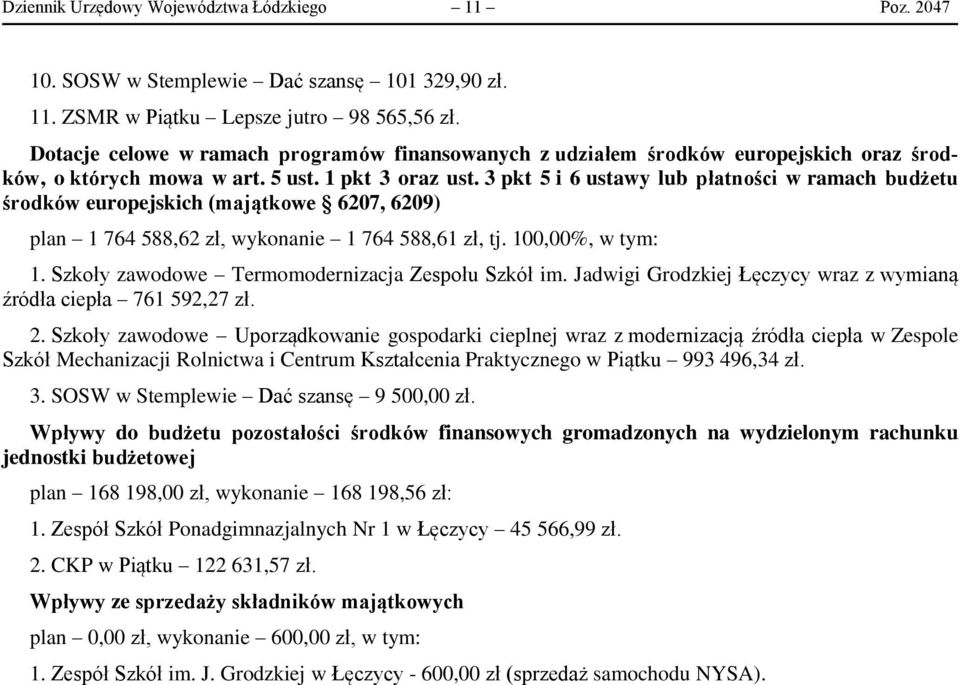 3 pkt 5 i 6 ustawy lub płatności w ramach budżetu środków europejskich (majątkowe 6207, 6209) plan 1 764 588,62 zł, wykonanie 1 764 588,61 zł, tj. 100,00%, w tym: 1.