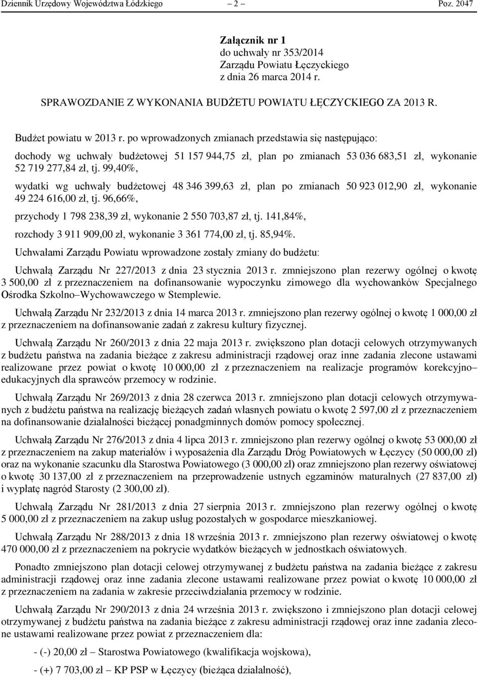 po wprowadzonych zmianach przedstawia się następująco: dochody wg uchwały budżetowej 51 157 944,75 zł, plan po zmianach 53 036 683,51 zł, wykonanie 52 719 277,84 zł, tj.