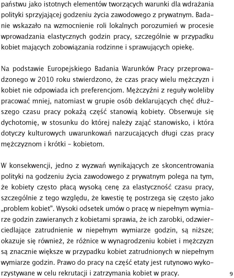 Na podstawie Europejskiego Badania Warunków Pracy przeprowadzonego w 2010 roku stwierdzono, że czas pracy wielu mężczyzn i kobiet nie odpowiada ich preferencjom.