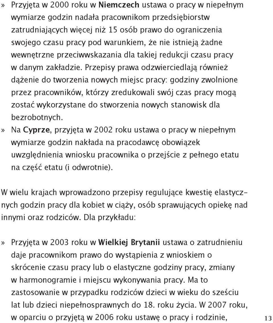 Przepisy prawa odzwierciedlają również dążenie do tworzenia nowych miejsc pracy: godziny zwolnione przez pracowników, którzy zredukowali swój czas pracy mogą zostać wykorzystane do stworzenia nowych