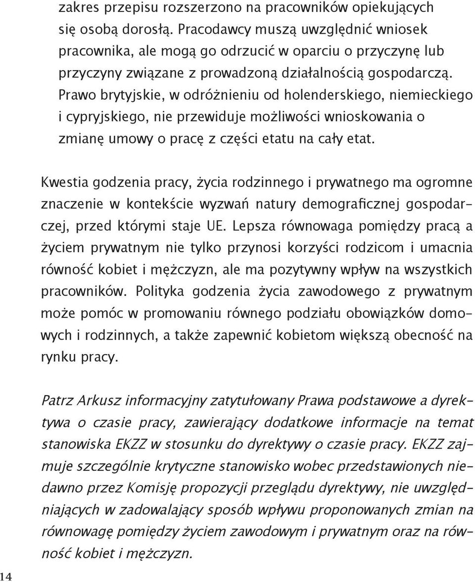 Prawo brytyjskie, w odróżnieniu od holenderskiego, niemieckiego i cypryjskiego, nie przewiduje możliwości wnioskowania o zmianę umowy o pracę z części etatu na cały etat.