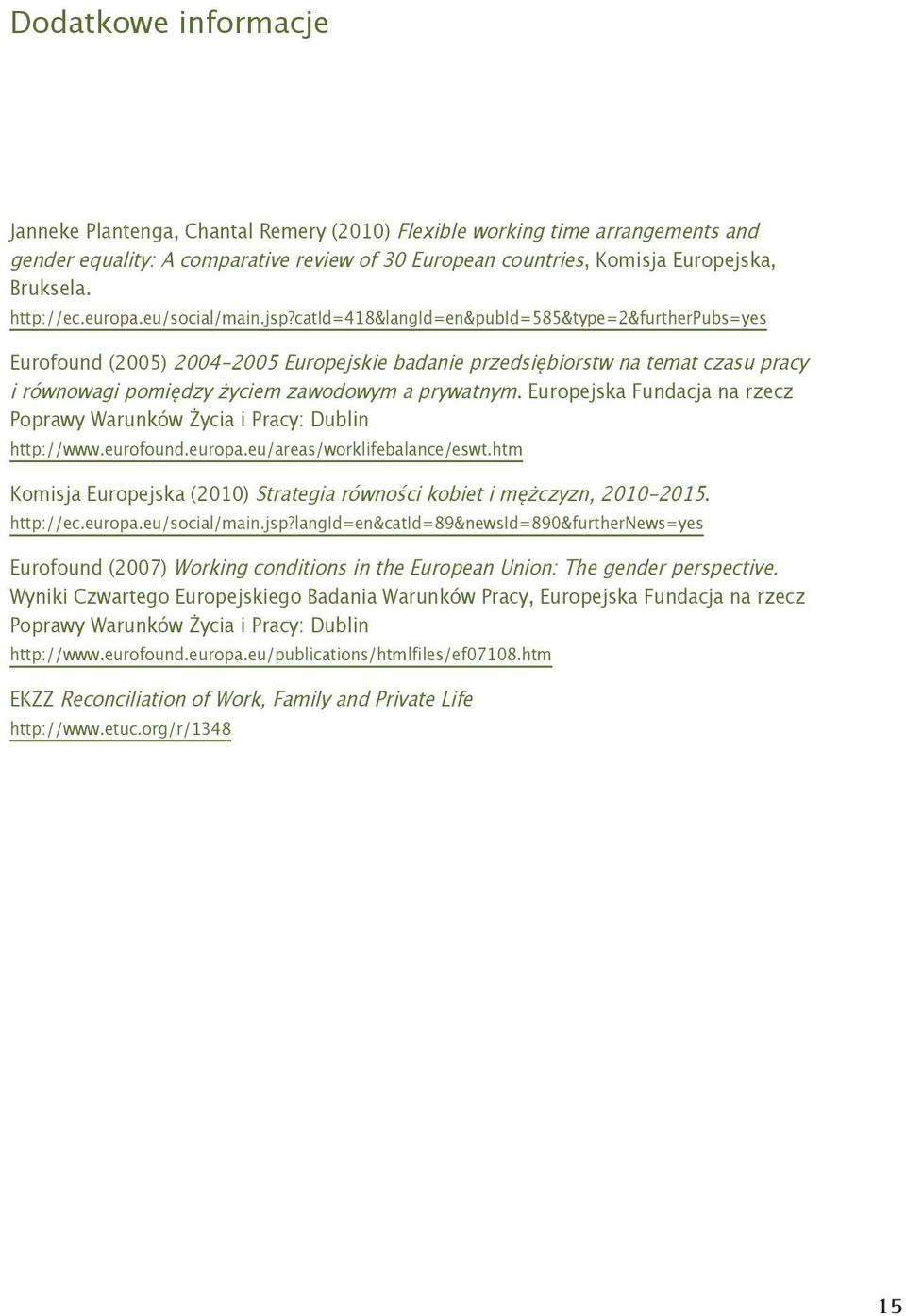 catid=418&langid=en&pubid=585&type=2&furtherpubs=yes Eurofound (2005) 2004-2005 Europejskie badanie przedsiębiorstw na temat czasu pracy i równowagi pomiędzy życiem zawodowym a prywatnym.