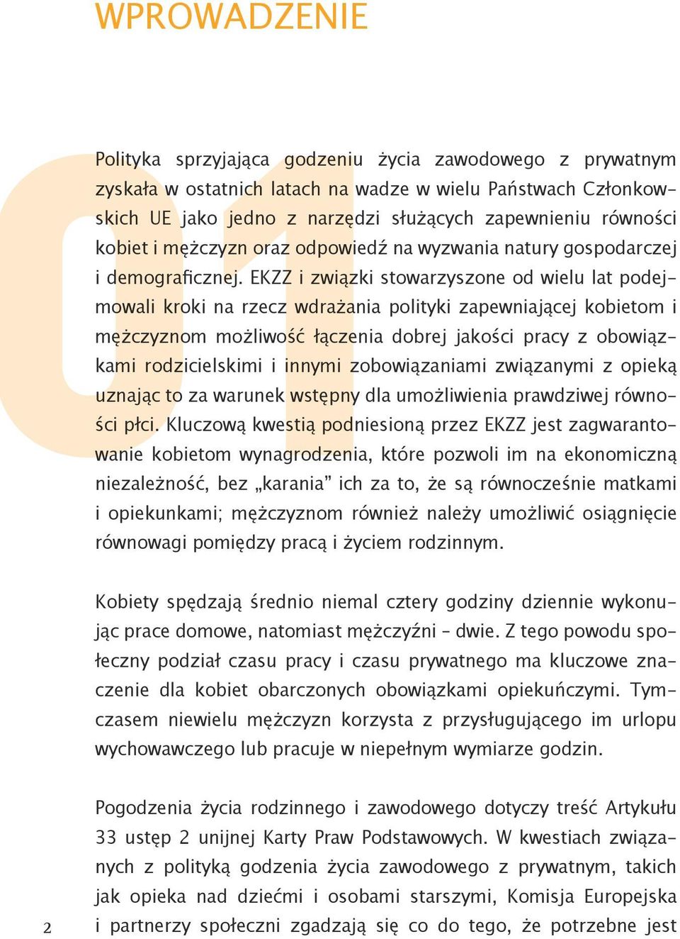 EKZZ i związki stowarzyszone od wielu lat podejmowali kroki na rzecz wdrażania polityki zapewniającej kobietom i mężczyznom możliwość łączenia dobrej jakości pracy z obowiązkami rodzicielskimi i