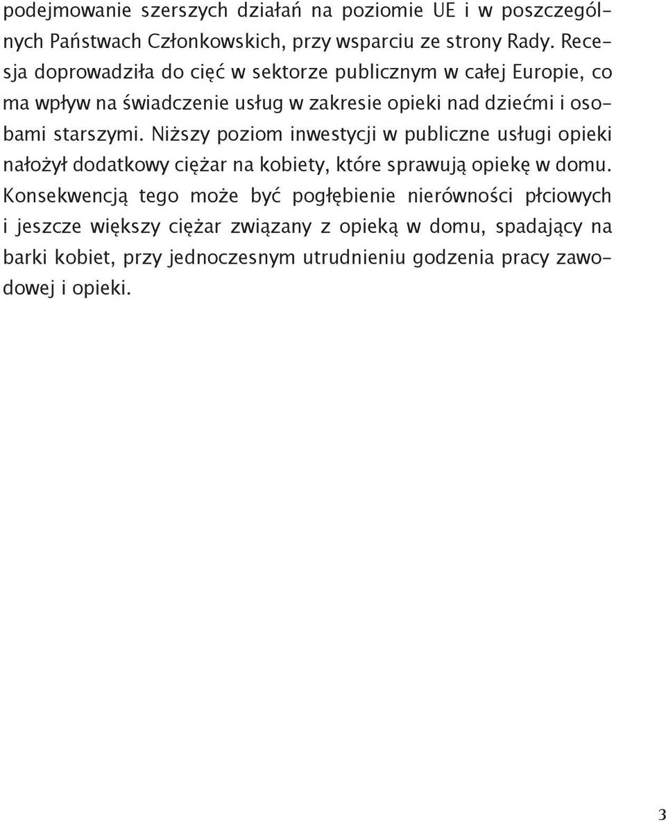 starszymi. Niższy poziom inwestycji w publiczne usługi opieki nałożył dodatkowy ciężar na kobiety, które sprawują opiekę w domu.