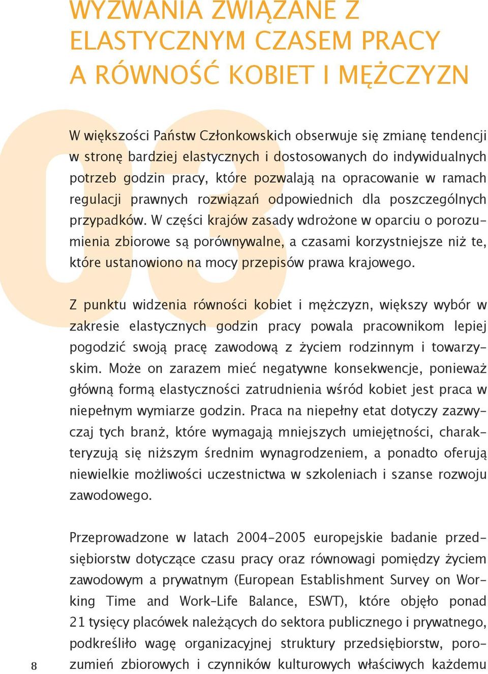 regulacji prawnych rozwiązań odpowiednich dla poszczególnych przypadków.
