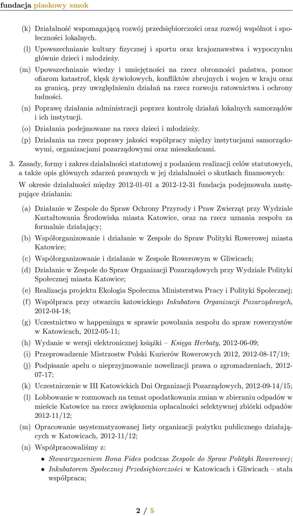 (m) Upowszechnianie wiedzy i umiejętności na rzecz obronności państwa, pomoc ofiarom katastrof, klęsk żywiołowych, konfliktów zbrojnych i wojen w kraju oraz za granicą, przy uwzględnieniu działań na