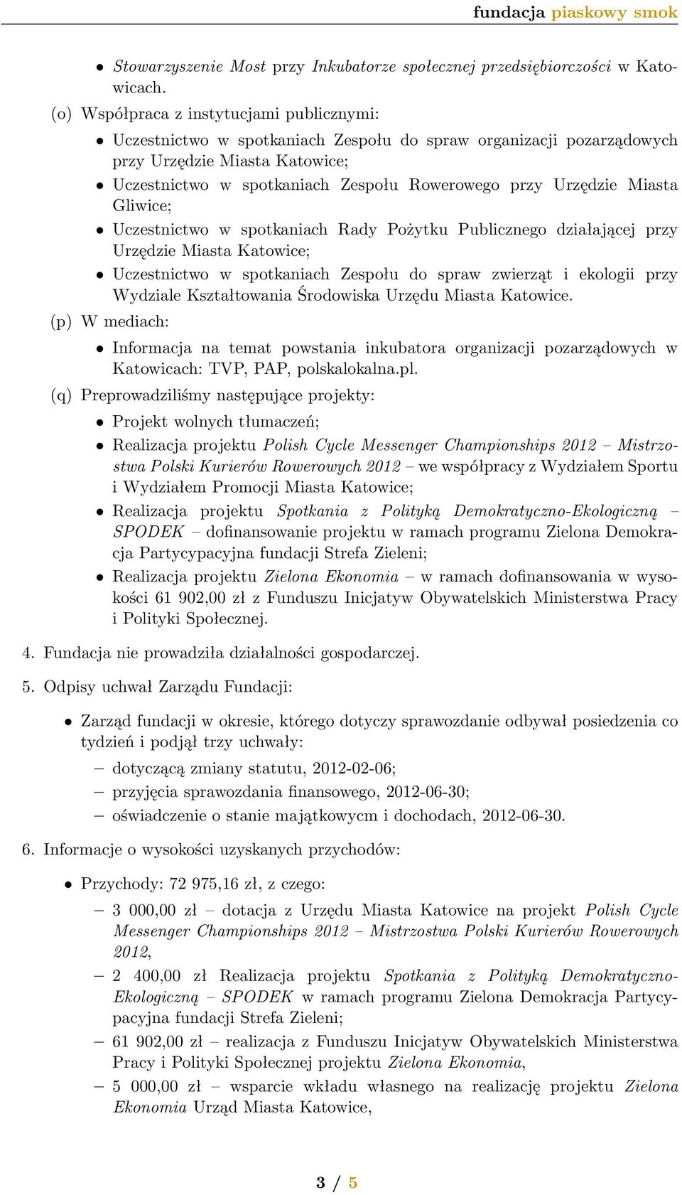 Urzędzie Miasta Gliwice; Uczestnictwo w spotkaniach Rady Pożytku Publicznego działającej przy Urzędzie Miasta Katowice; Uczestnictwo w spotkaniach Zespołu do spraw zwierząt i ekologii przy Wydziale