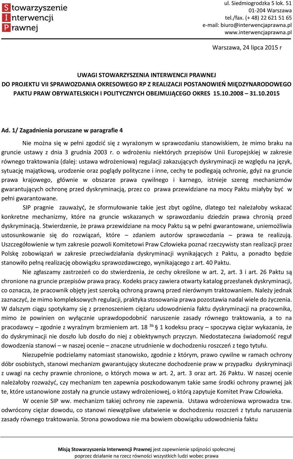 1/ Zagadnienia poruszane w paragrafie 4 Nie można się w pełni zgodzić się z wyrażonym w sprawozdaniu stanowiskiem, że mimo braku na gruncie ustawy z dnia 3 grudnia 2003 r.