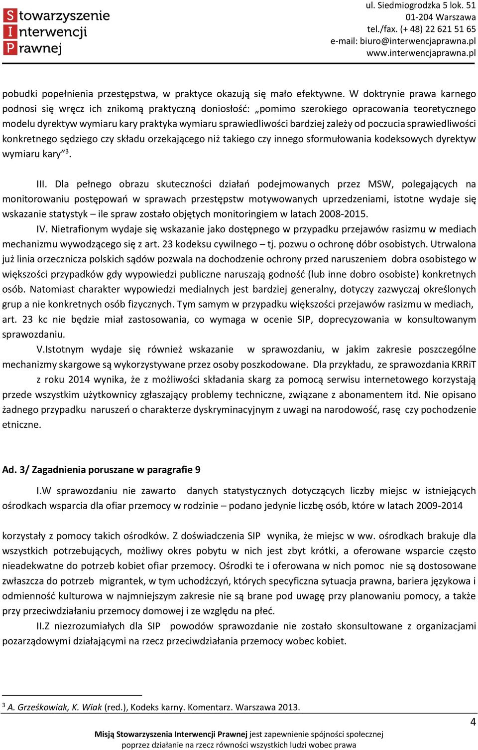 zależy od poczucia sprawiedliwości konkretnego sędziego czy składu orzekającego niż takiego czy innego sformułowania kodeksowych dyrektyw wymiaru kary 3. III.