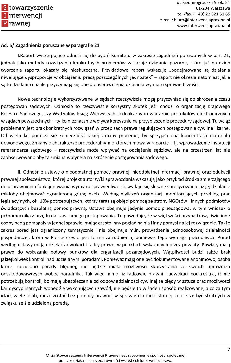 Przykładowo raport wskazuje podejmowane są działania niwelujące dysproporcje w obciążeniu pracą poszczególnych jednostek raport nie określa natomiast jakie są to działania i na ile przyczyniają się