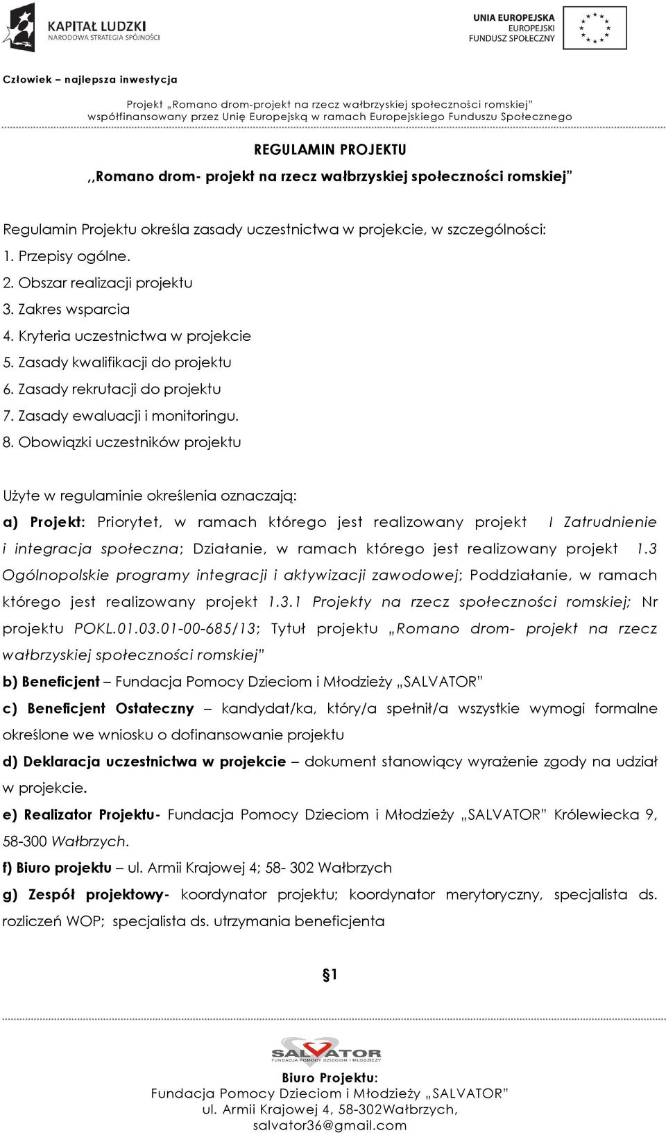 Zasady rekrutacji do projektu 7. Zasady ewaluacji i monitoringu. 8.