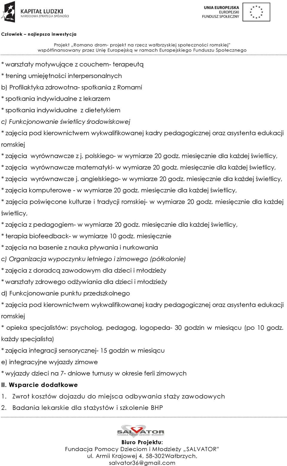 polskiego- w wymiarze 20 godz. miesięcznie dla każdej świetlicy, * zajęcia wyrównawcze matematyki- w wymiarze 20 godz. miesięcznie dla każdej świetlicy, * zajęcia wyrównawcze j.